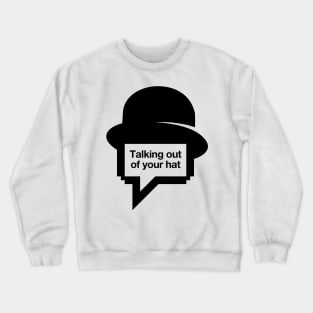 Talking out of your hat Crewneck Sweatshirt